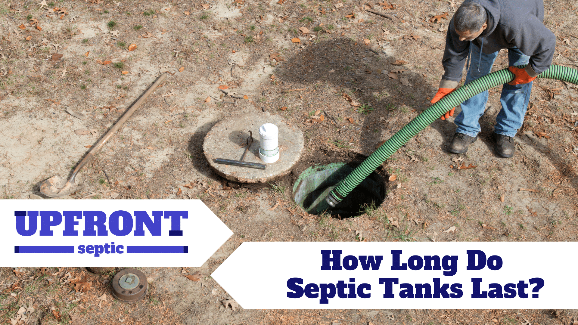 How Long Do Septic Tanks Last? - Upfront Septic & Plumbing