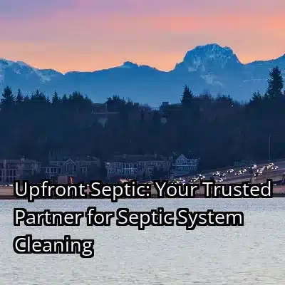 Upfront Septic: Your Trusted Partner for Septic System Cleaning