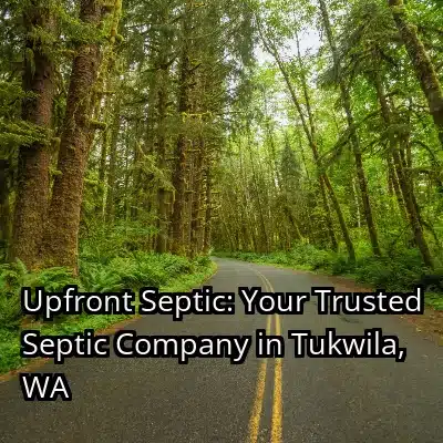 Upfront Septic: Your Trusted Septic Company in Tukwila, WA