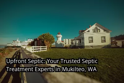 Upfront Septic: Your Trusted Septic Treatment Experts in Mukilteo, WA