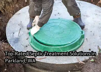 Top-Rated Septic Treatment Solutions in Parkland, WA