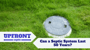 Can a Septic System Last 50 Years?