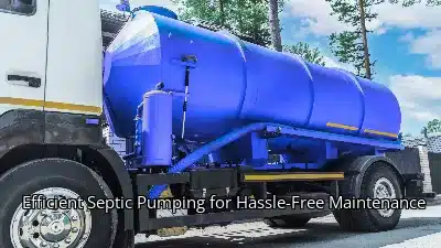 Efficient Septic Pumping for Hassle-Free Maintenance